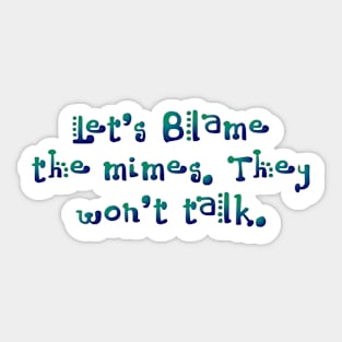 Let's blame the mimes! Sticker